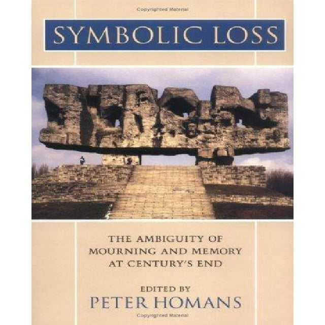 Symbolic Loss: The Ambiguity of Mourning and Memory at Century's End