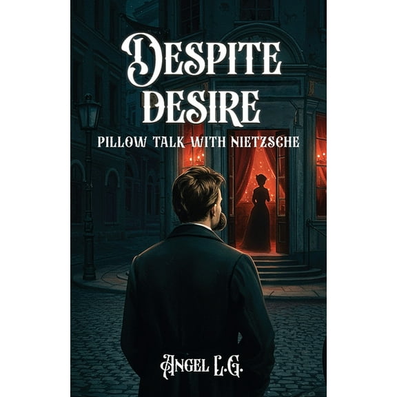 Despite Desire: Pillow Talk With Nietzsche, (Paperback)