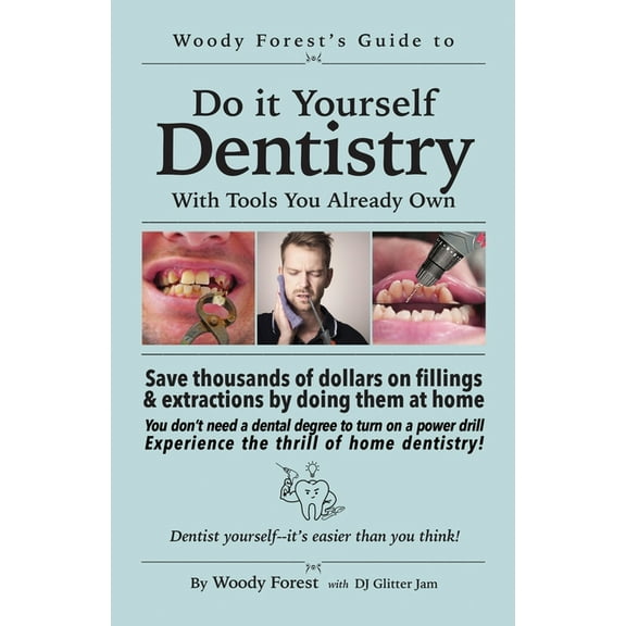 The Do It My Way Guide to Home Dentistry: Funny prank book, gag gift, novelty notebook disguised as a real book, with hilarious, motivati, (Paperback)