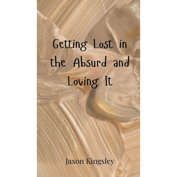 Getting Lost in the Absurd and Loving It, (Hardcover)