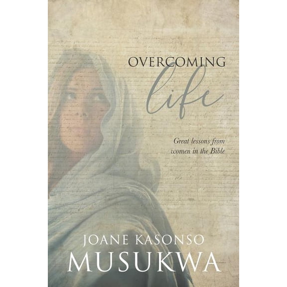 Overcoming Life : Great lessons from women in the Bible (Paperback)