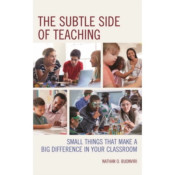 The Subtle Side of Teaching: Small Things That Make a Big Difference in Your Classroom, (Hardcover)