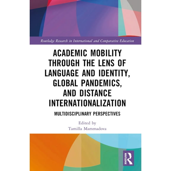 Routledge Research in International and Academic Mobility through the Lens of Language and Identity, Global Pandemics, and Distance Internationalization: Multid, (Hardcover)
