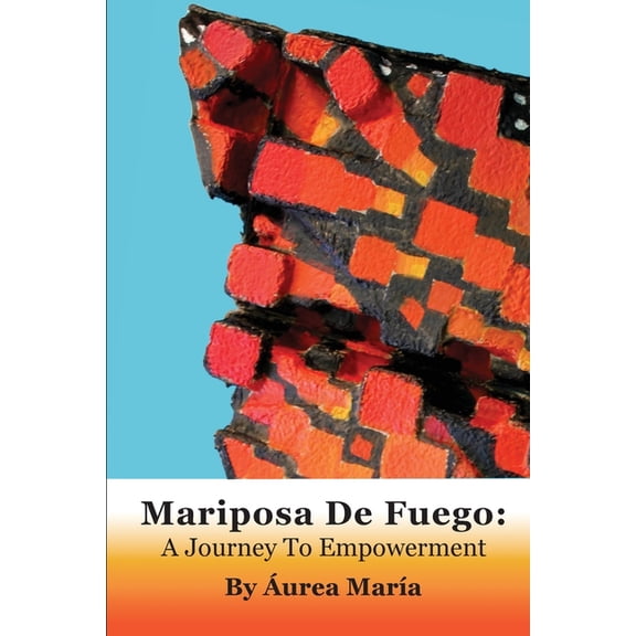 Mariposa de Fuego: A Journey to Empowerment, (Paperback)