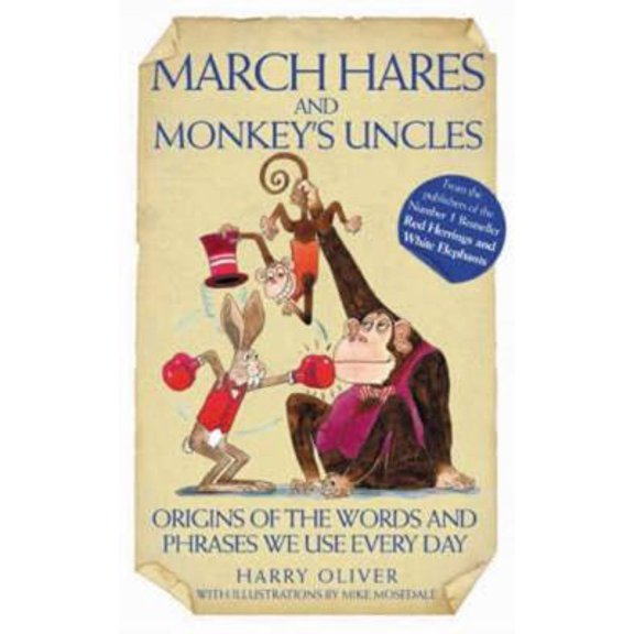Pre-Owned March Hares and Monkeys' Uncles: Origins of the Words and Phrases We Use Every Day (Hardcover) 1843581523 9781843581529
