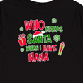 thumbnail image 4 of Inktastic Who Needs Santa when I Have Nana Boys or Girls Long Sleeve Toddler T-Shirt, 4 of 5