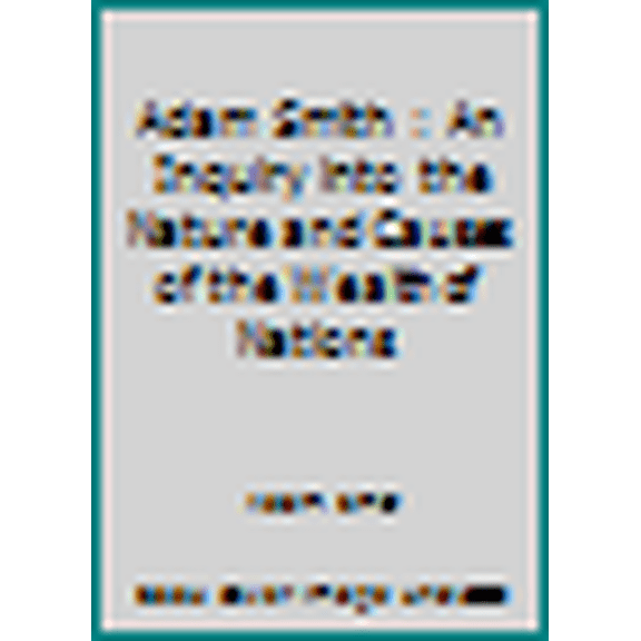 Pre-Owned Adam Smith : An Inquiry into the Nature and Causes of the Wealth of Nations (Paperback) 1535312785 9781535312783