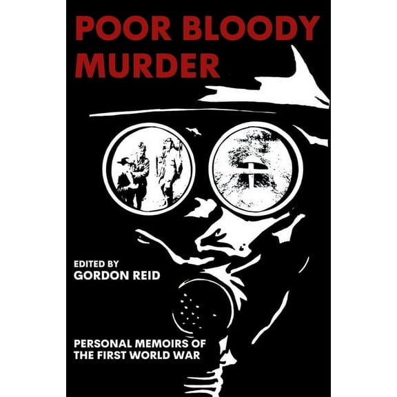 Poor Bloody Murder : Personal Memoirs of The First World War (Paperback)