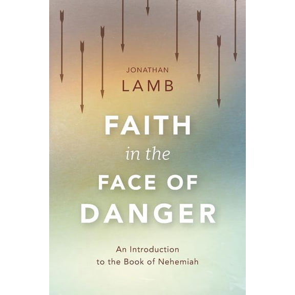 Faith in the Face of Danger: An Introduction to the Book of Nehemiah (Paperback)