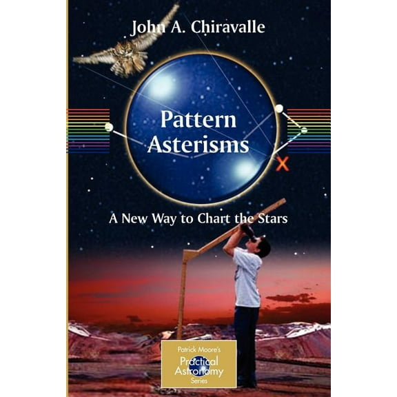 Patrick Moore Practical Astronomy Pattern Asterisms: A New Way to Chart the Stars, (Paperback)