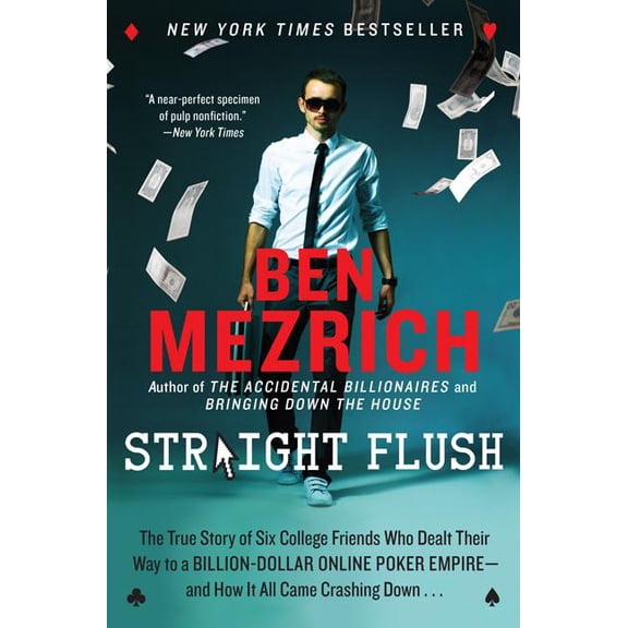 Straight Flush: The True Story of Six College Friends Who Dealt Their Way to a Billion-Dollar Online Poker Empire--And H, (Paperback)