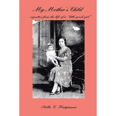 My Mother's Child : Vignettes from the Life of a Little Greek Girl
