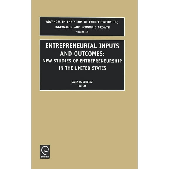 Advances in the Study of Entrepreneurshi Entrepreneurial Inputs and Outcomes: New Studies of Entrepreneurship in the United States, Book 13, (Hardcover)