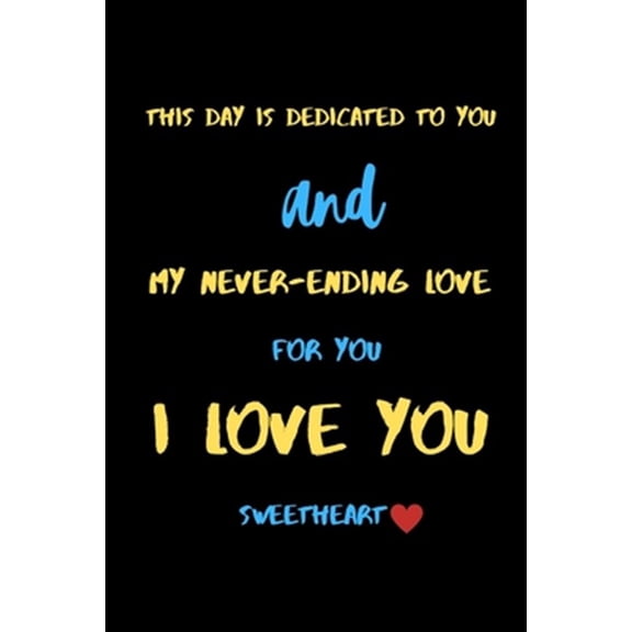 Pre-Owned This day is dedicated to you and my never-ending love for you i love you sweetheart: A Cute Valentines Day Gifts for Boyfriend, Girlfriend or Couples.
