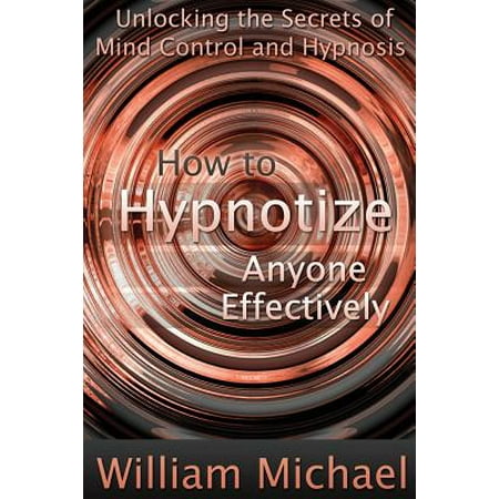 - How to Hypnotize Anyone Effectively : Unlocking the Secrets of Mind Control and Hypnosis