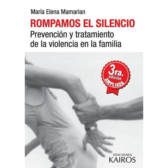Rompamos el silencio: PrevenciÃ³n y tratamiento de la violencia en la familia. Tercera ediciÃ³n revisada y ampliada., (Paperback)