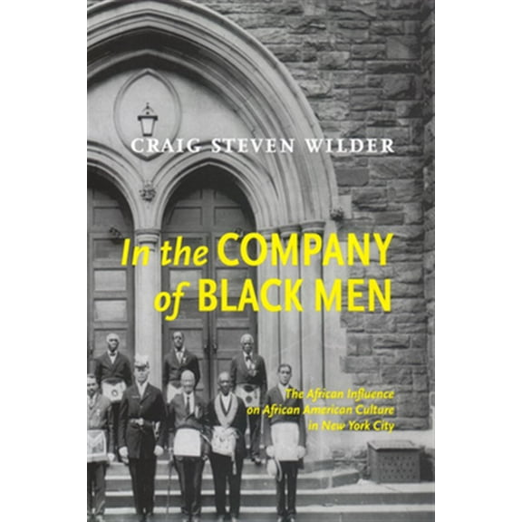 Pre-Owned In The Company Of Black Men: The African Influence on African American Culture in New York City [Hardcover] Wilder, Craig Steven