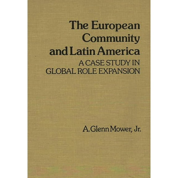 Contributions in Economics and Economic The European Community and Latin America: A Case Study in Global Role Expansion, (Hardcover)