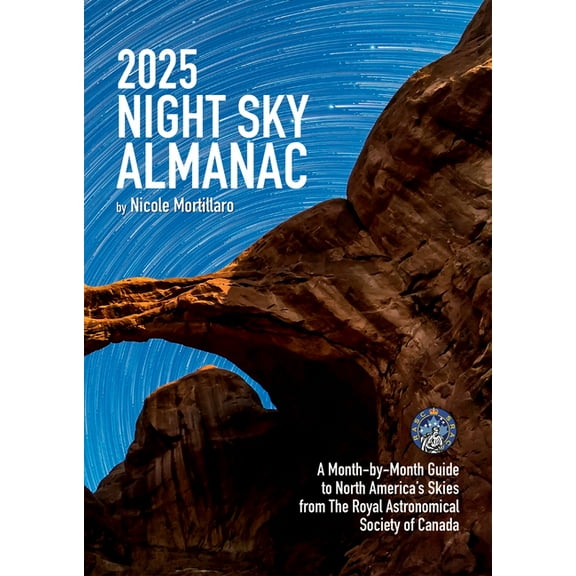 2025 Night Sky Almanac: A Month-By-Month Guide to North America's Skies from the Royal Astronomical Society of Canada, (Paperback)