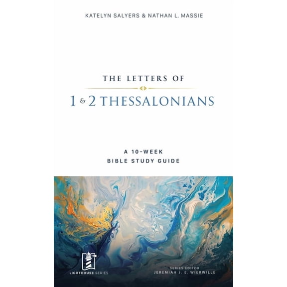 Lighthouse 1 & 2 Thessalonians: A 10-Week Bible Study Guide, (Paperback)