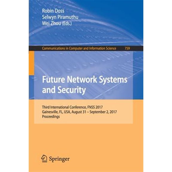 Pre-Owned Communications in Computer and Information Science: Future Network Systems and Security: Third International Conference, Fnss 2017, Gainesville, Fl, Usa, August 31 - September 2, 2017, Proceedings (Pa