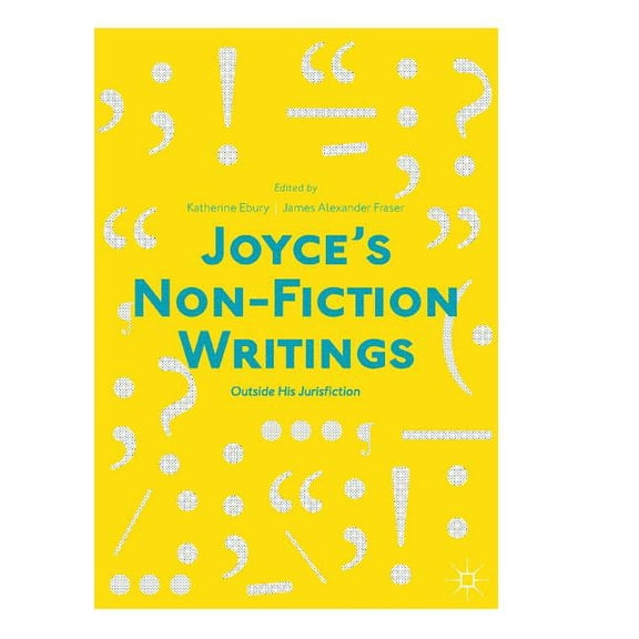Joyce's Non-Fiction Writings: Outside His Jurisfiction, (Paperback)
