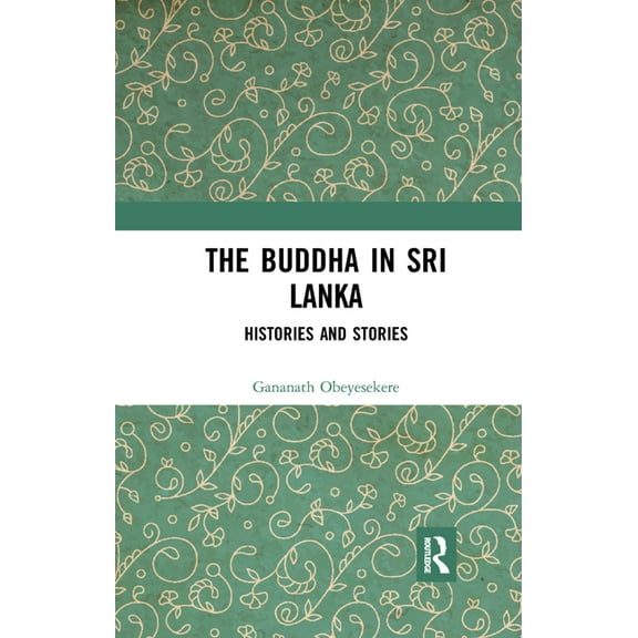 The Buddha in Sri Lanka: Histories and Stories, (Paperback)
