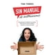 thumbnail image 1 of Sin manual de instrucciones: Una Guía Para Cristalizar Tus Sueños, Hacer Que Las Cosas Sucedan Y Con, 1 of 2