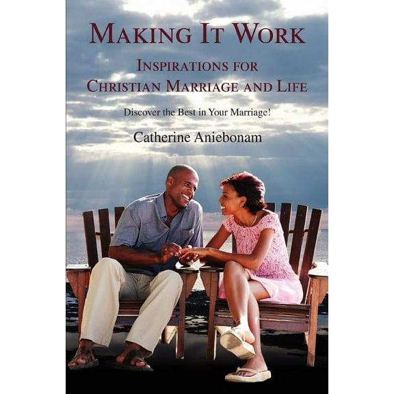 Making It Work : Inspirations for Christian Marriage And Life