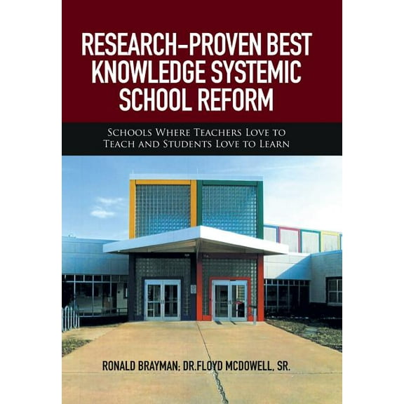 Research-Proven Best Knowledge Systemic School Reform: Schools Where Teachers Love to Teach and Students Love to Learn, (Hardcover)