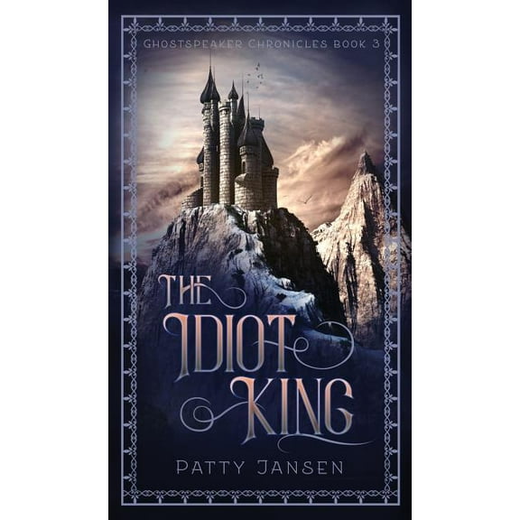 Ghostspeaker Chronicles The Idiot King, Book 3, (Hardcover)