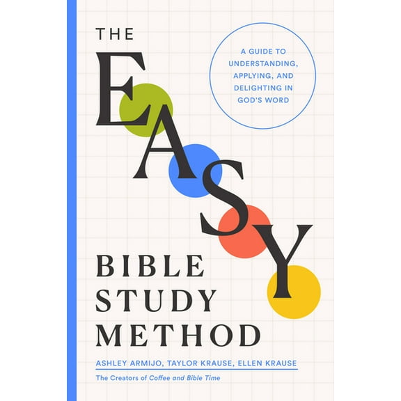 The Easy Bible Study Method: A Guide to Understanding, Applying, and Delighting in God's Word, (Paperback)
