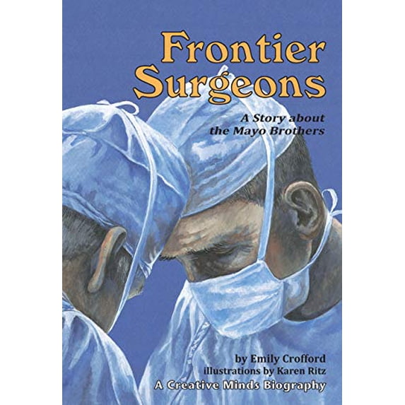 Pre-Owned Frontier Surgeons: A Story about the Mayo Brothers (Creative Minds Biographies), 9780876145531, 0876145535, Paperback,