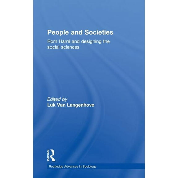 Routledge Advances in Sociology People and Societies: Rom Harré and Designing the Social Sciences, (Hardcover)