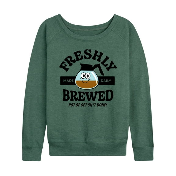 Instant Message - Freshly Brewed Pot Get Sh-t Done-t - Women's Lightweight French Terry Long Sleeve Shirt