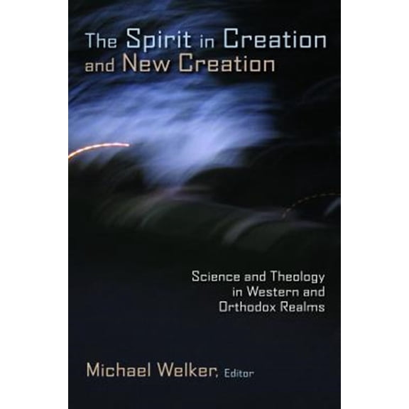Pre-Owned The Spirit in Creation and New Creation : Science and Theology in Western and Orthodox Realms (Paperback)