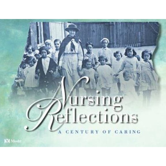 Pre-Owned Nursing Reflections: A Century of Caring (Hardcover) 032301173X 9780323011730