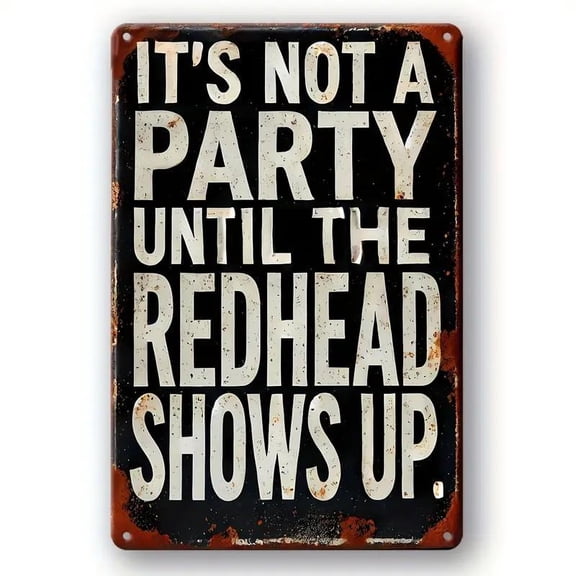Vintage Humor Metal Sign, It's Not A Party Until The Redhead Shows Up Sign, Waterproof & Weatherproof Rustic Wall Art, Ideal Gift, Decor