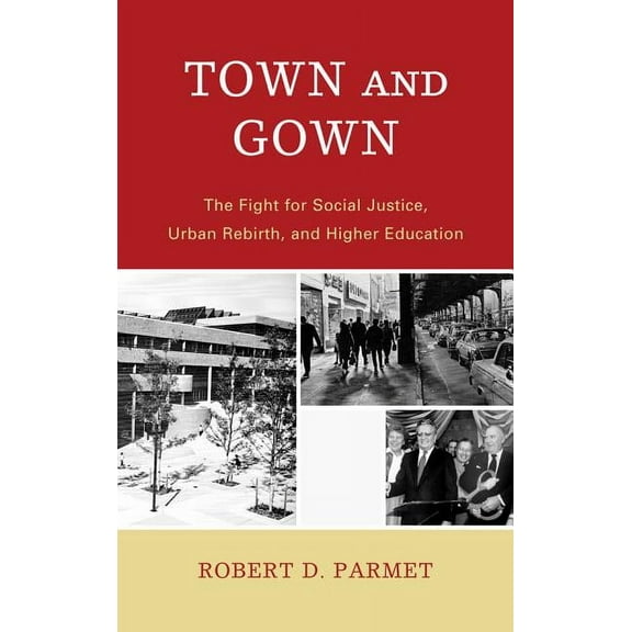 Town and Gown: The Fight for Social Justice, Urban Rebirth, and Higher Education, (Hardcover)