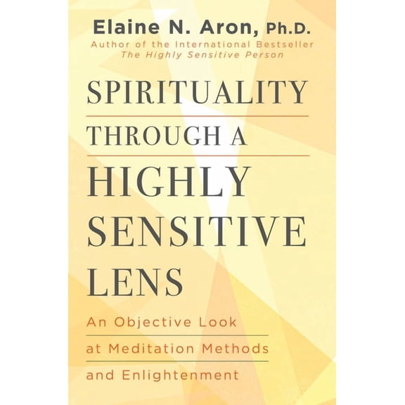 Spirituality Through a Highly Sensitive Lens: An Objective Look at Meditation Methods and Enlightenment, (Hardcover)
