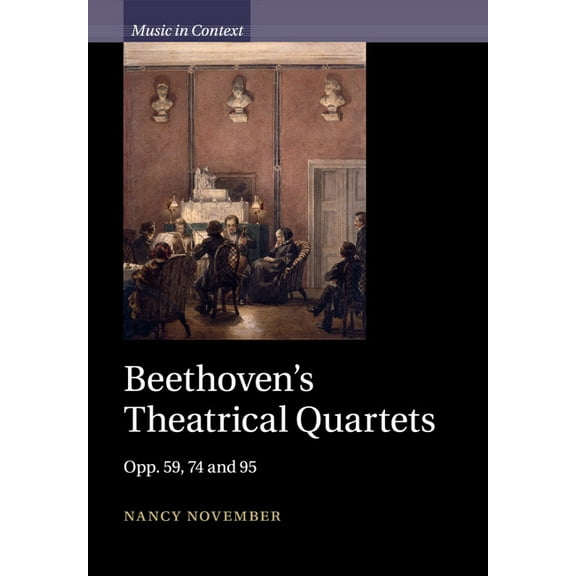 Music in Context Beethoven's Theatrical Quartets: Opp. 59, 74 and 95, (Paperback)