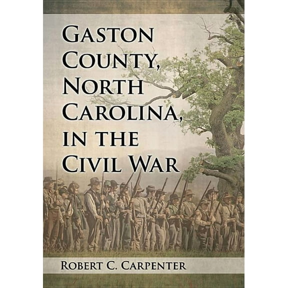 Gaston County, North Carolina, in the Civil War, (Paperback)