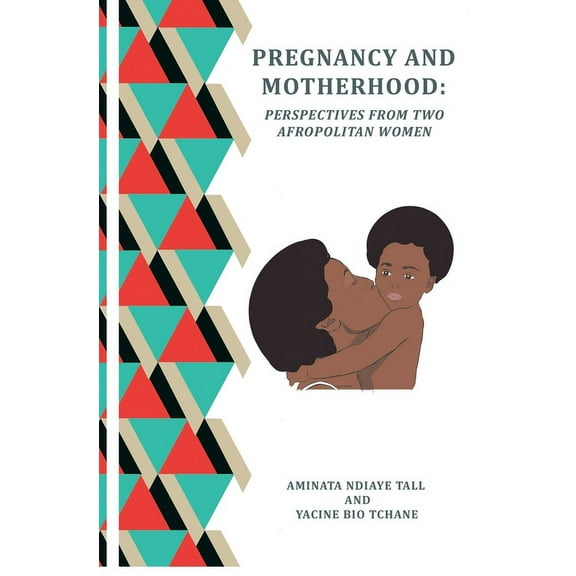 PREGNANCY and MOTHERHOOD : Perspectives from Two Afropolitan Women (Paperback)