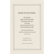 Husserliana: Edmund Husserl - Gesammelte Die Krisis Der EuropÃ¤ischen Wissenschaften Und Die Transzendentale PhÃ¤nomenologie: ErgÃ¤nzungsband Texte Aus Dem Nachlass, Book 29, (Hardcover)