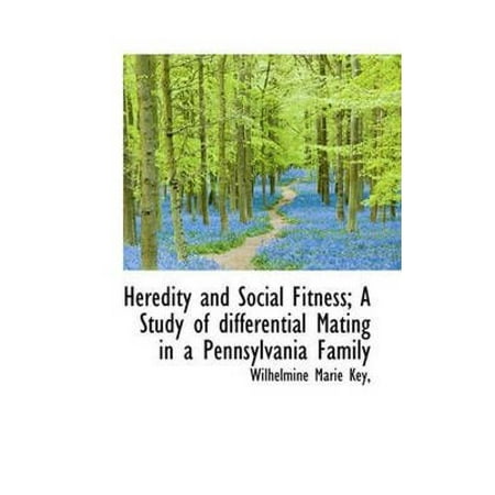 Heredity and Social Fitness; A Study of Differential Mating in a Pennsylvania Family