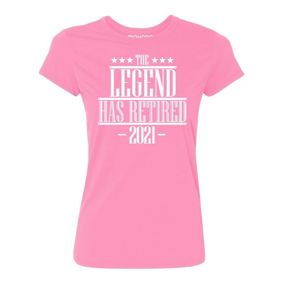 P&B The Legend Has Retired 2021 Funny Women's T-shirt, L, Azalea Pink
