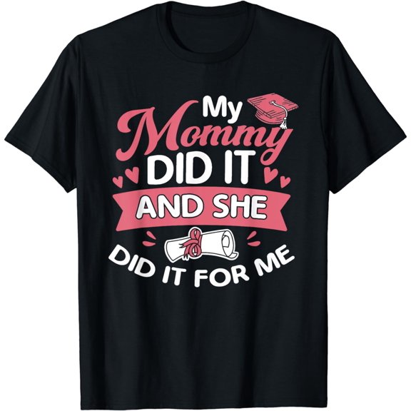 My Mommy Did It and she did it for me Graduation Diploma T-Shirt