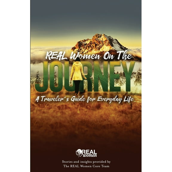 REAL Women On the Journey: A Traveler's Guide for Everyday Life