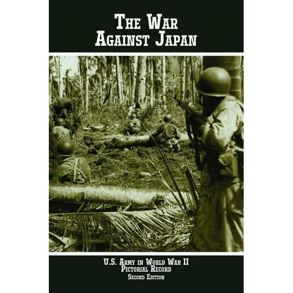 United States Army in World War II Pictorial Record: The War Against Japan (Hardcover)