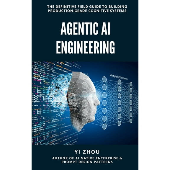 Agentic AI Engineering: The Definitive Field Guide to Building Production-Grade Cognitive Systems, (Hardcover)